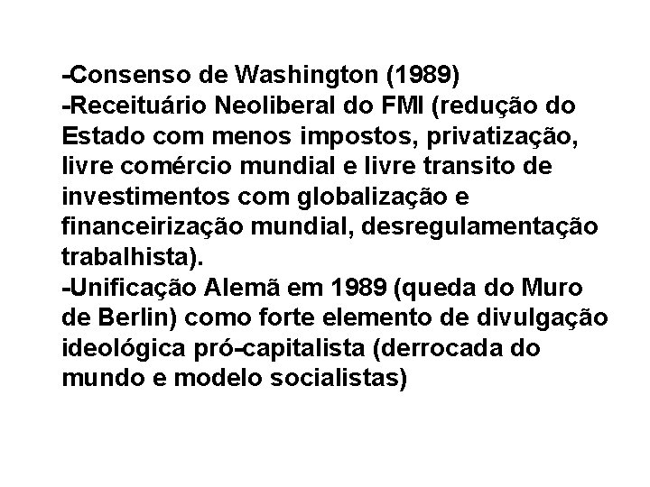 -Consenso de Washington (1989) -Receituário Neoliberal do FMI (redução do Estado com menos impostos,