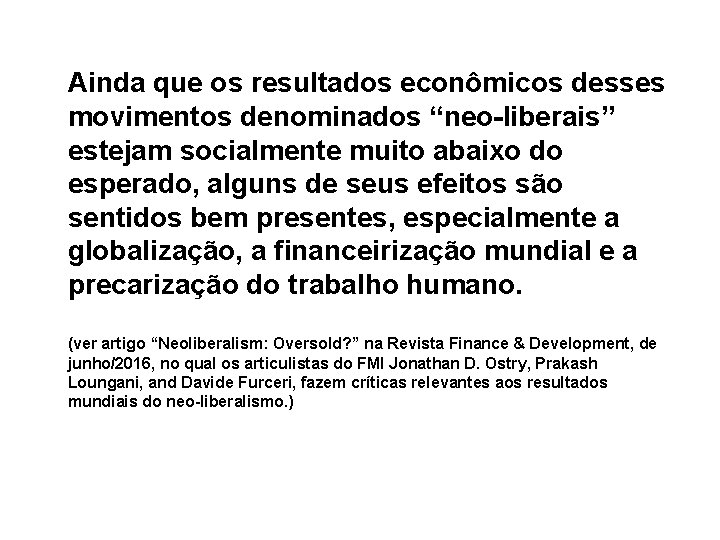 Ainda que os resultados econômicos desses movimentos denominados “neo-liberais” estejam socialmente muito abaixo do