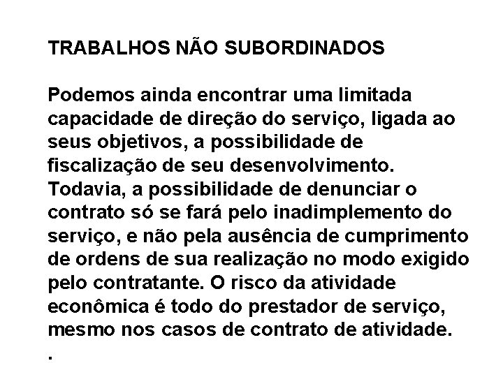 TRABALHOS NÃO SUBORDINADOS 26 Podemos ainda encontrar uma limitada capacidade de direção do serviço,