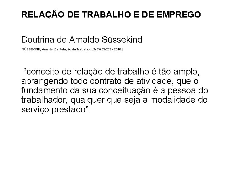 RELAÇÃO DE TRABALHO E DE EMPREGO Doutrina de Arnaldo Süssekind [SÜSSEKIND, Arnaldo. Da Relação