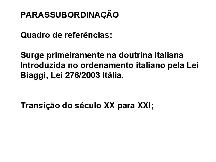 PARASSUBORDINAÇÃO Quadro de referências: Surge primeiramente na doutrina italiana Introduzida no ordenamento italiano pela