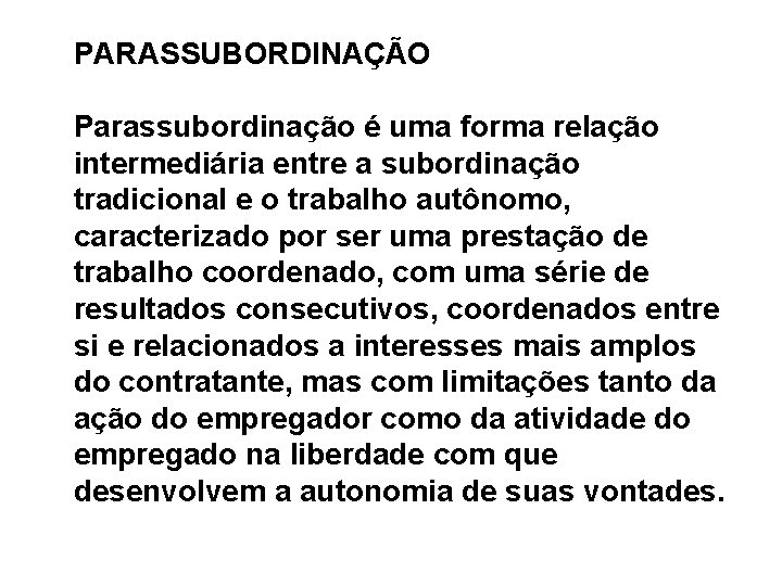 PARASSUBORDINAÇÃO Parassubordinação é uma forma relação intermediária entre a subordinação tradicional e o trabalho