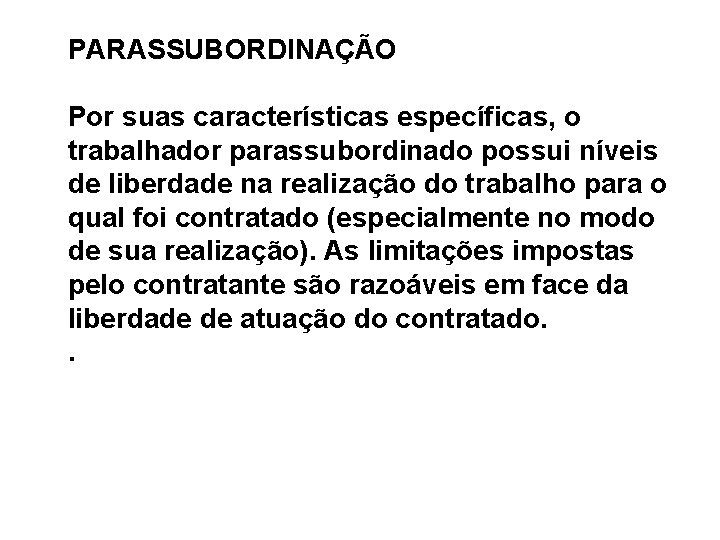 PARASSUBORDINAÇÃO Por suas características específicas, o trabalhador parassubordinado possui níveis de liberdade na realização