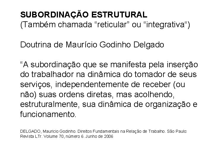 SUBORDINAÇÃO ESTRUTURAL (Também chamada “reticular” ou “integrativa“) Doutrina de Maurício Godinho Delgado “A subordinação