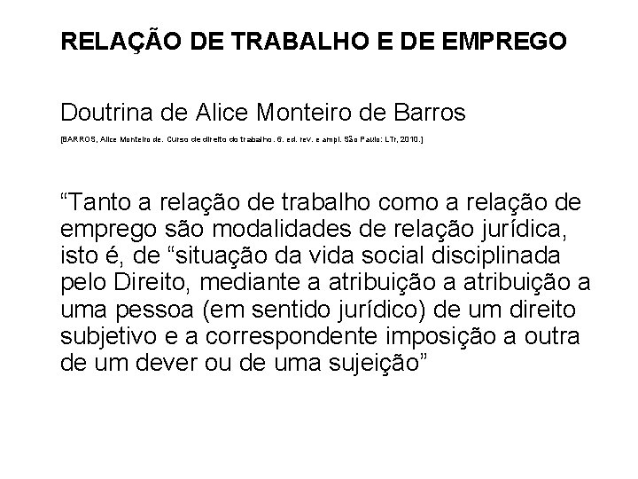 RELAÇÃO DE TRABALHO E DE EMPREGO Doutrina de Alice Monteiro de Barros [BARROS, Alice