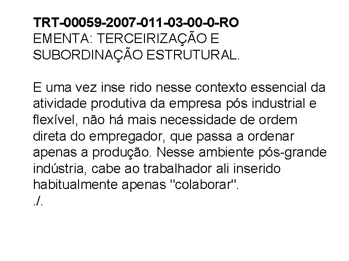 TRT-00059 -2007 -011 -03 -00 -0 -RO EMENTA: TERCEIRIZAÇÃO E SUBORDINAÇÃO ESTRUTURAL. E uma