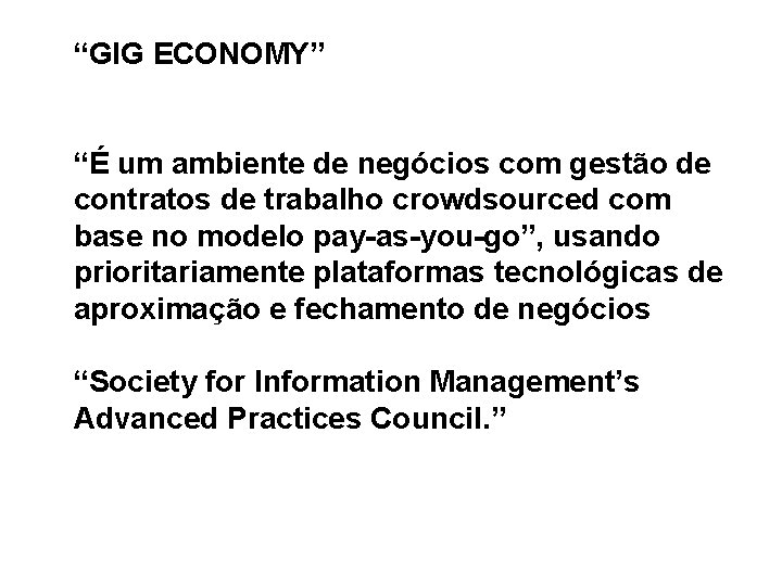 “GIG ECONOMY” “É um ambiente de negócios com gestão de contratos de trabalho crowdsourced