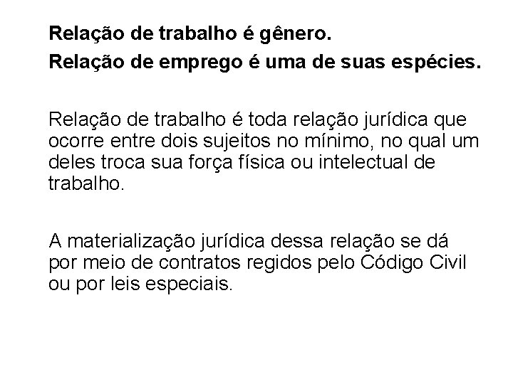 Relação de trabalho é gênero. Relação de emprego é uma de suas espécies. Relação