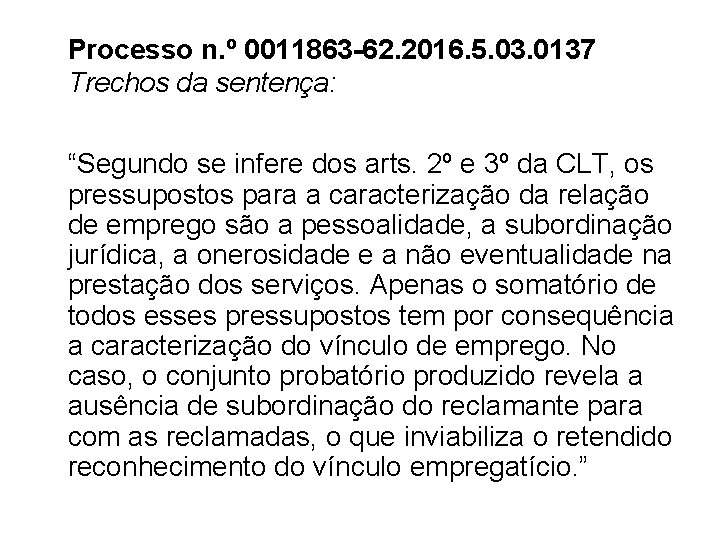 Processo n. º 0011863 -62. 2016. 5. 03. 0137 Trechos da sentença: “Segundo se