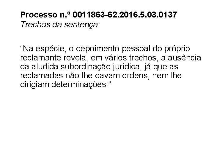 Processo n. º 0011863 -62. 2016. 5. 03. 0137 Trechos da sentença: “Na espécie,