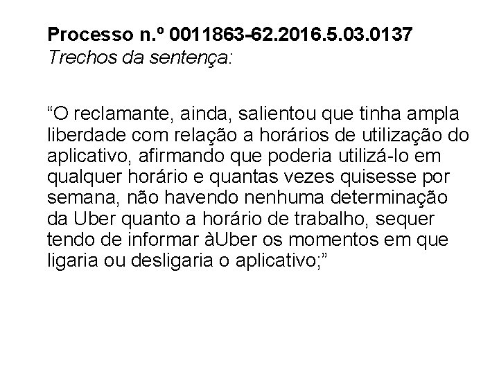 Processo n. º 0011863 -62. 2016. 5. 03. 0137 Trechos da sentença: “O reclamante,