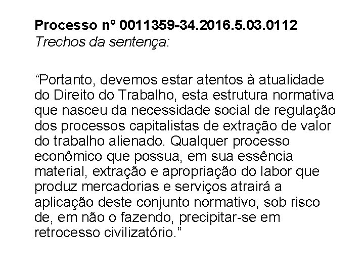 Processo nº 0011359 -34. 2016. 5. 03. 0112 Trechos da sentença: “Portanto, devemos estar