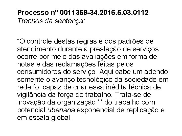 Processo nº 0011359 -34. 2016. 5. 03. 0112 Trechos da sentença: “O controle destas