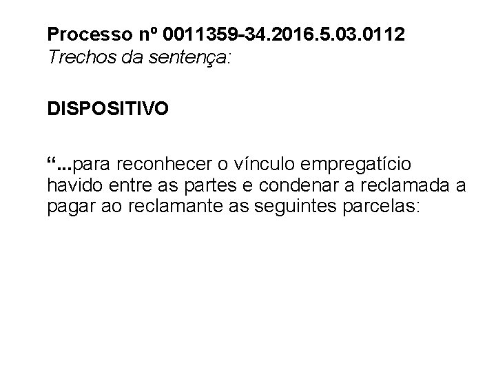 Processo nº 0011359 -34. 2016. 5. 03. 0112 Trechos da sentença: DISPOSITIVO “. .