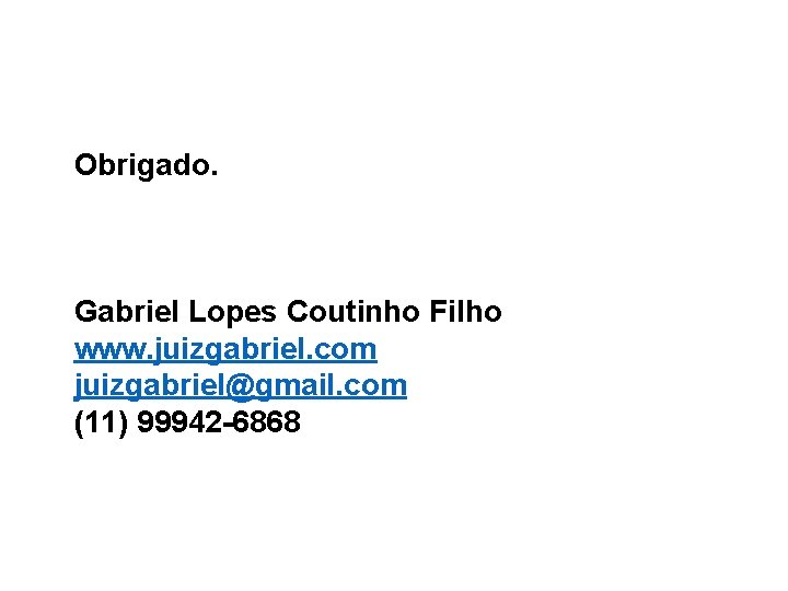 Obrigado. Gabriel Lopes Coutinho Filho www. juizgabriel. com juizgabriel@gmail. com (11) 99942 -6868 66