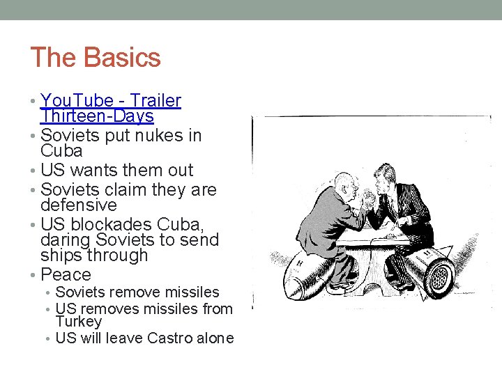 The Basics • You. Tube - Trailer Thirteen-Days • Soviets put nukes in Cuba The Basics • You. Tube - Trailer Thirteen-Days • Soviets put nukes in Cuba