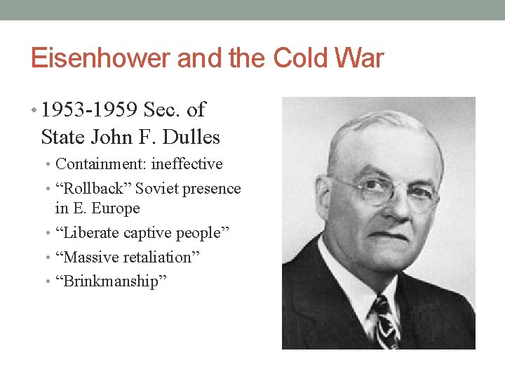 Eisenhower and the Cold War • 1953 -1959 Sec. of State John F. Dulles Eisenhower and the Cold War • 1953 -1959 Sec. of State John F. Dulles