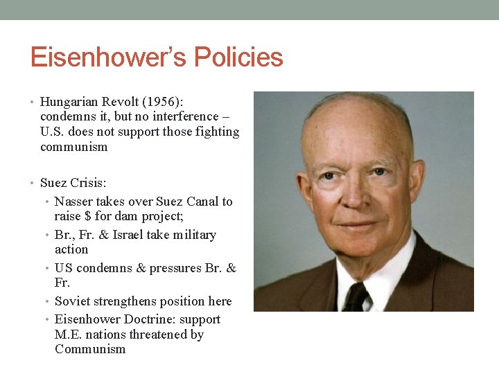 Eisenhower’s Policies • Hungarian Revolt (1956): condemns it, but no interference – U. S. Eisenhower’s Policies • Hungarian Revolt (1956): condemns it, but no interference – U. S.