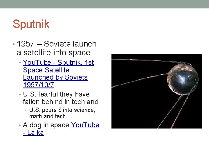 Sputnik • 1957 – Soviets launch a satellite into space • You. Tube - Sputnik • 1957 – Soviets launch a satellite into space • You. Tube -