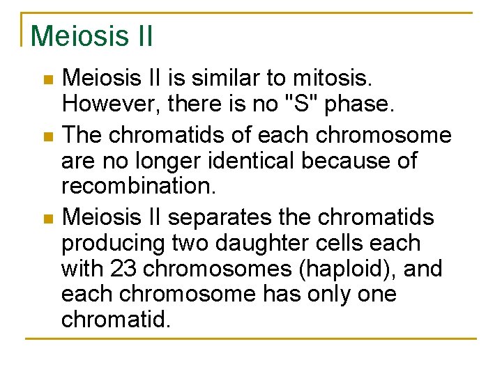 Meiosis II is similar to mitosis. However, there is no "S" phase. n The