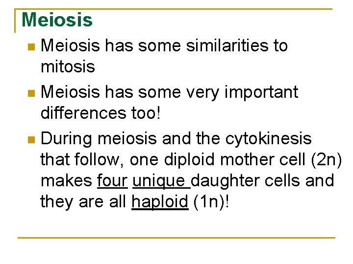 Meiosis has some similarities to mitosis n Meiosis has some very important differences too!