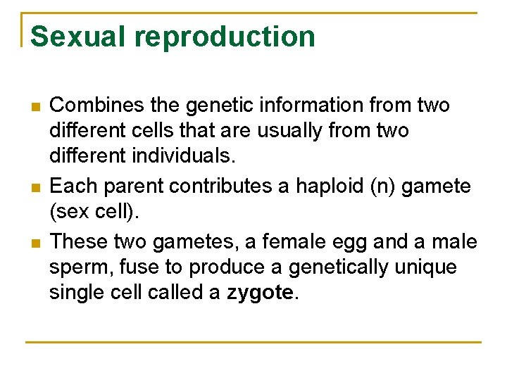 Sexual reproduction n Combines the genetic information from two different cells that are usually