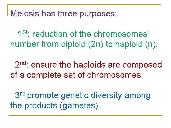 Meiosis has three purposes: 1 St: reduction of the chromosomes' number from diploid (2