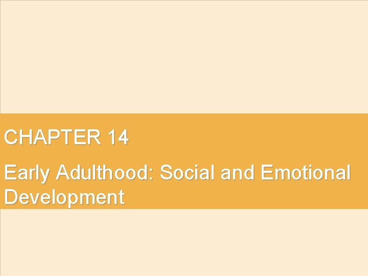 CHAPTER 14 Early Adulthood: Social and Emotional Development 