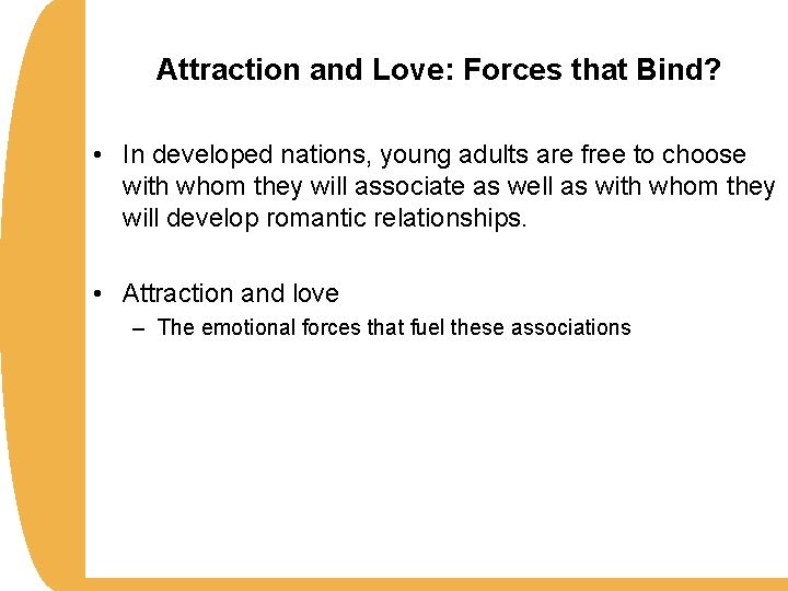 Attraction and Love: Forces that Bind? • In developed nations, young adults are free