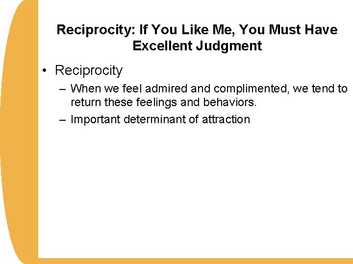 Reciprocity: If You Like Me, You Must Have Excellent Judgment • Reciprocity – When
