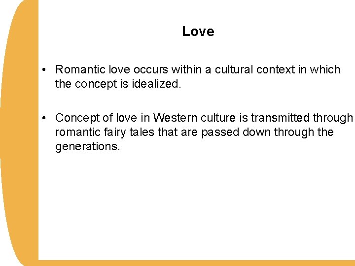 Love • Romantic love occurs within a cultural context in which the concept is