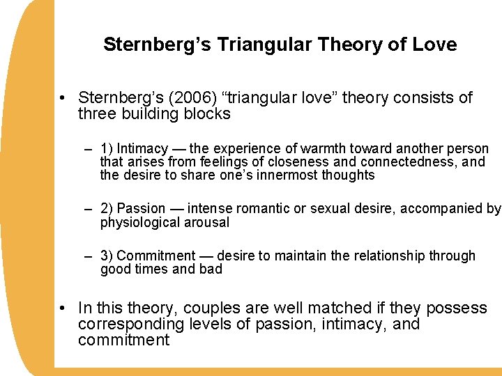 Sternberg’s Triangular Theory of Love • Sternberg’s (2006) “triangular love” theory consists of three