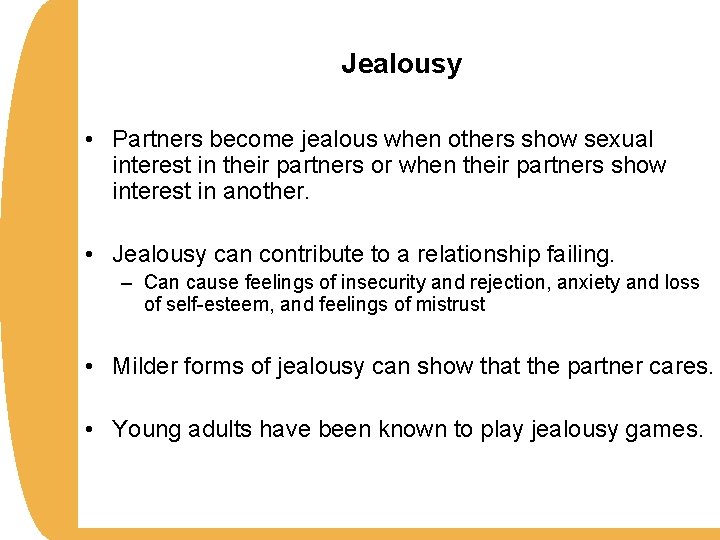 Jealousy • Partners become jealous when others show sexual interest in their partners or