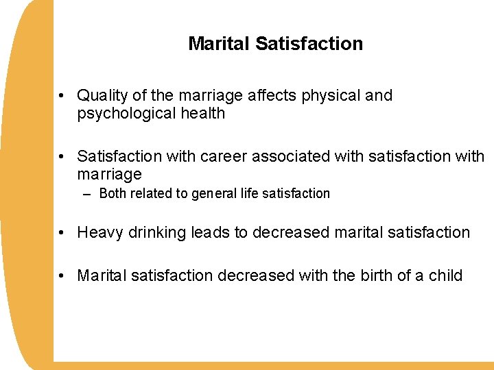 Marital Satisfaction • Quality of the marriage affects physical and psychological health • Satisfaction