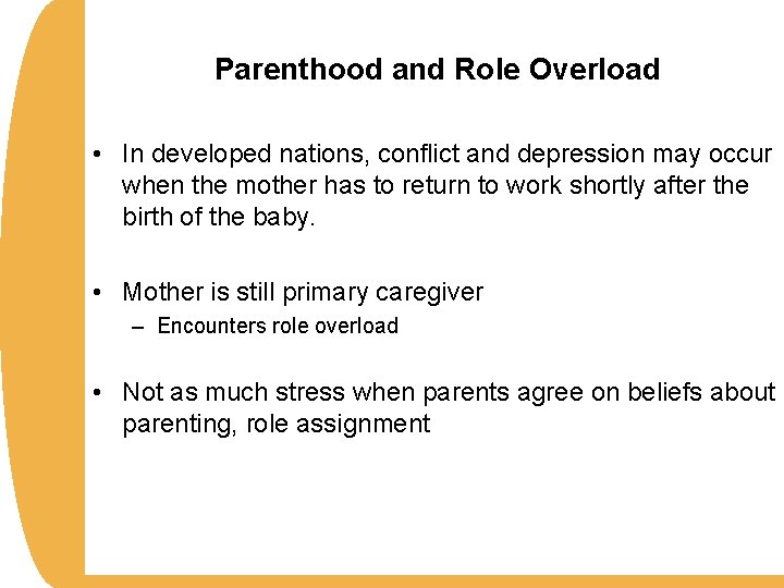 Parenthood and Role Overload • In developed nations, conflict and depression may occur when