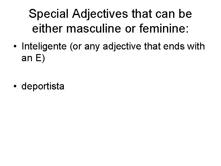 Special Adjectives that can be either masculine or feminine: • Inteligente (or any adjective