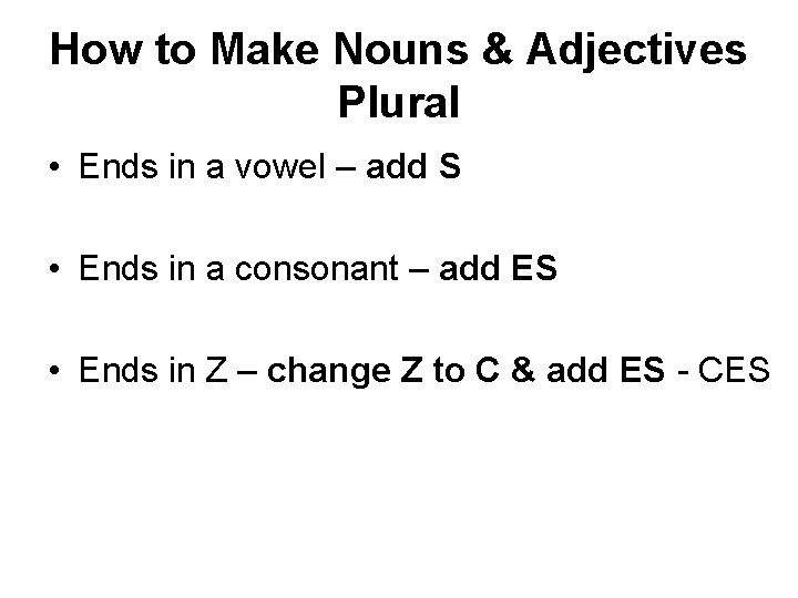 How to Make Nouns & Adjectives Plural • Ends in a vowel – add