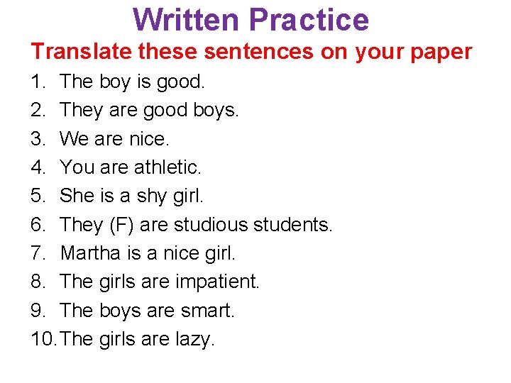 Written Practice Translate these sentences on your paper 1. The boy is good. 2.