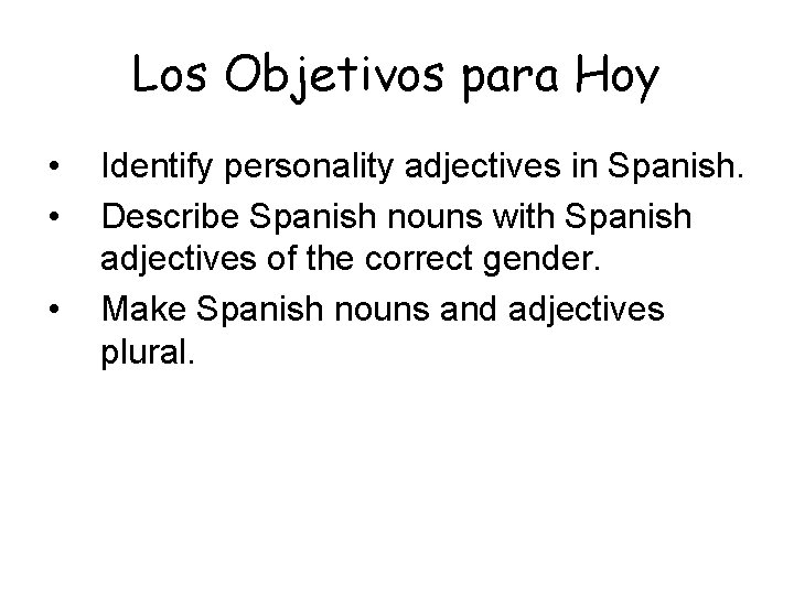 Los Objetivos para Hoy • • • Identify personality adjectives in Spanish. Describe Spanish