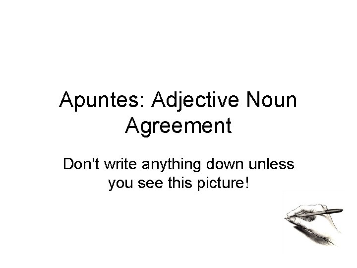 Apuntes: Adjective Noun Agreement Don’t write anything down unless you see this picture! 