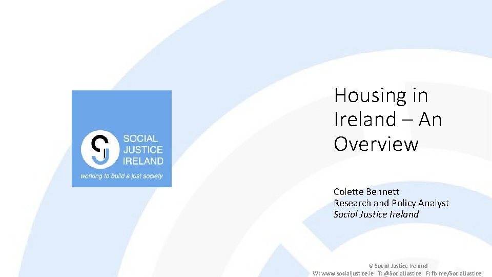 Housing in Ireland – An Overview Colette Bennett Research and Policy Analyst Social Justice