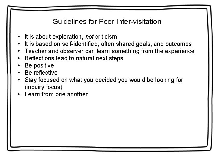  Guidelines for Peer Inter-visitation • • It is about exploration, not criticism It