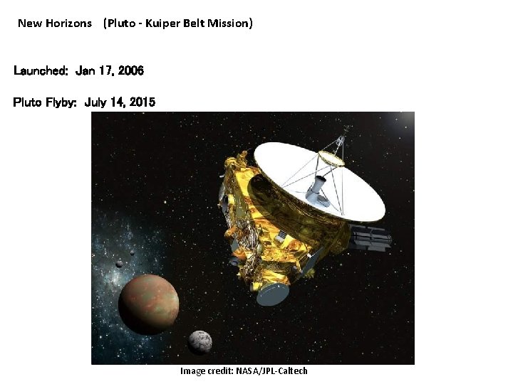 New Horizons (Pluto - Kuiper Belt Mission) Launched: Jan 17, 2006 Pluto Flyby: July New Horizons (Pluto - Kuiper Belt Mission) Launched: Jan 17, 2006 Pluto Flyby: July