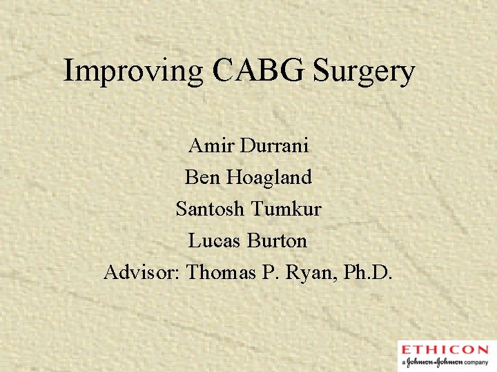 Improving CABG Surgery Amir Durrani Ben Hoagland Santosh Tumkur Lucas Burton Advisor: Thomas P.