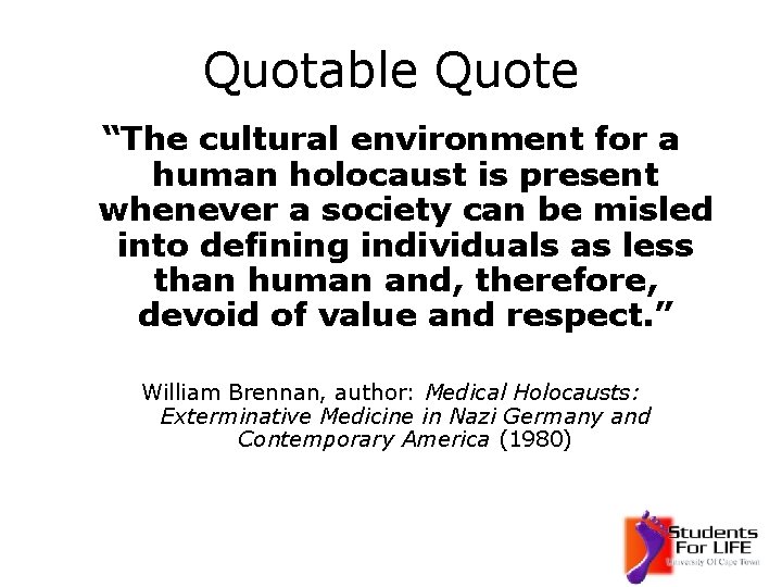 Quotable Quote “The cultural environment for a human holocaust is present whenever a society