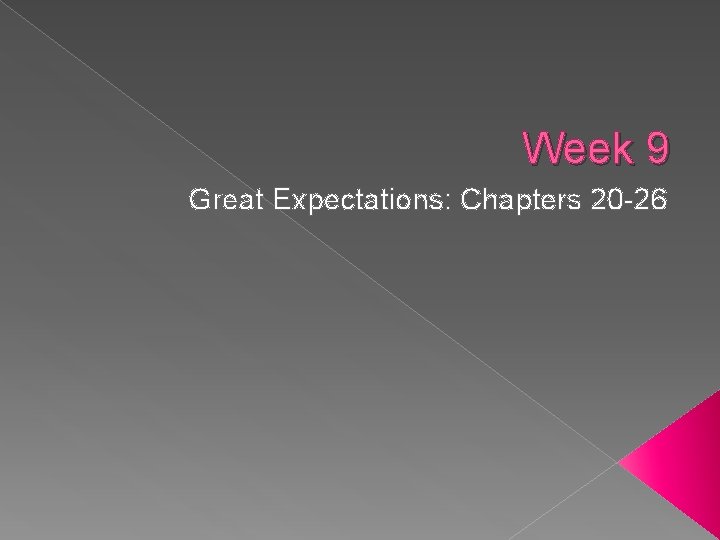 Week 9 Great Expectations: Chapters 20 -26 