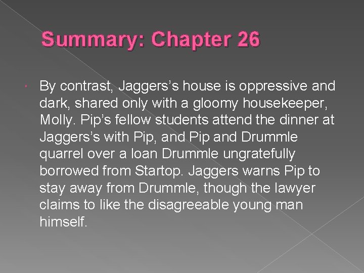 Summary: Chapter 26 By contrast, Jaggers’s house is oppressive and dark, shared only with