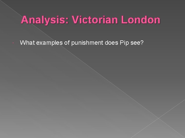 Analysis: Victorian London What examples of punishment does Pip see? 