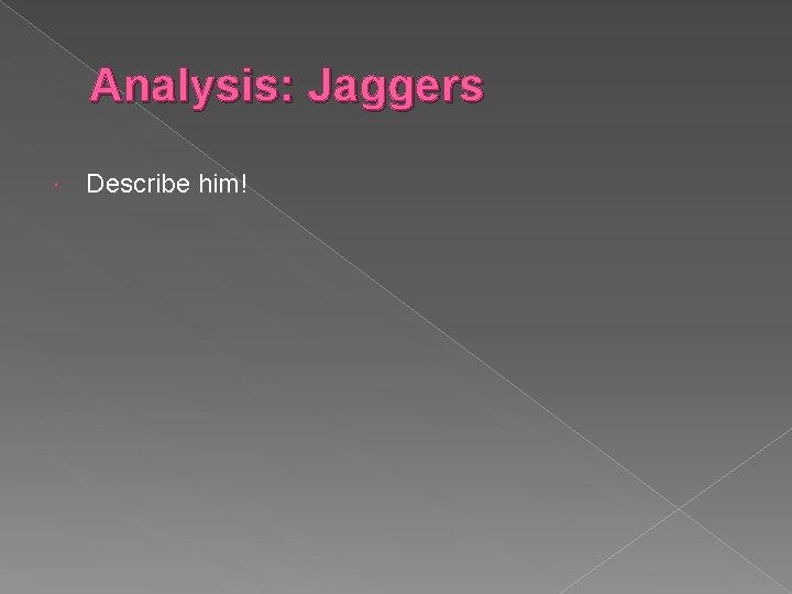 Analysis: Jaggers Describe him! 