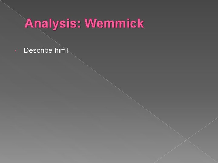 Analysis: Wemmick Describe him! 